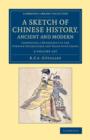 Image for A sketch of Chinese history, ancient and modern  : comprising a retrospect of the foreign intercourse and trade with China