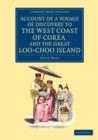 Image for Account of a voyage of discovery to the West Coast of Corea, and the Great Loo-Choo Island  : with an appendix, containing charts, and various hydrographical and scientific notices and a vocabulary o