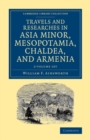 Image for Travels and Researches in Asia Minor, Mesopotamia, Chaldea, and Armenia 2 Volume Set