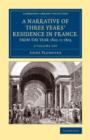 Image for A narrative of three years&#39; residence in France, principally in the southern departments, from the year 1802 to 1805  : including some authentic particulars respecting the early life of the French em