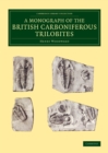 Image for A monograph of the British carboniferous trilobites : A Monograph of the British Carboniferous Trilobites