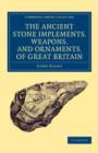 Image for Ancient Stone Implements, Weapons, and Ornaments, of Great Britain