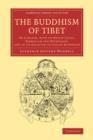Image for The Buddhism of Tibet  : or Lamaism, with its mystic cults, symbolism and mythology, and in its relation to Indian Buddhism
