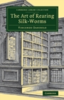Image for The art of rearing silk-worms