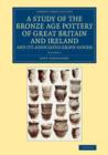 Image for A Study of the Bronze Age Pottery of Great Britain and Ireland and its Associated Grave-Goods