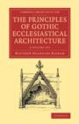 Image for The principles of Gothic ecclesiastical architecture  : with an explanation of technical terms, and a centenary of ancient terms