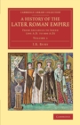 Image for A history of the Later Roman Empire  : from Arcadius to Irene (395 A.D. to 800 A.D.)Volume 1
