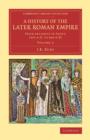 Image for A history of the Later Roman Empire  : from Arcadius to Irene (395 A.D. to 800 A.D.)Volume 2