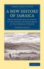 Image for A new history of Jamaica  : from the earliest accounts to the taking of Porto Bello by Vice-Admiral Vernon