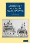 Image for An history of marine architecture  : including an enlarged and progressive view of the nautical regulations and naval history, both civil and military, of all nations, especially of Great BritainVolum