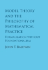 Image for Model theory and the philosophy of mathematical practice: formalization without foundationalism
