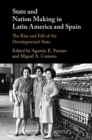 Image for State and Nation Making in Latin America and Spain: The Rise and Fall of the Developmental State