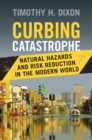 Image for Curbing Catastrophe: Natural Hazards and Risk Reduction in the Modern World