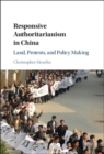 Image for Responsive Authoritarianism in China: Land, Protests, and Policy Making