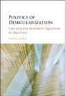 Image for Politics of Desecularization: Law and the Minority Question in Pakistan