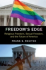 Image for Freedom&#39;s Edge: Religious Freedom, Sexual Freedom, and the Future of America