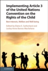 Image for Implementing Article 3 of the United Nations Convention on the Rights of the Child: Best Interests, Welfare and Well-Being