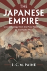 Image for The Japanese empire: grand strategy from the Meiji Restoration to the Pacific War