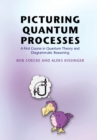 Image for Picturing quantum processes: a first course in quantum theory and diagrammatic reasoning