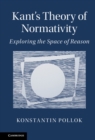 Image for Kant&#39;s Theory of Normativity: Exploring the Space of Reason