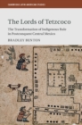 Image for Lords of Tetzcoco: The Transformation of Indigenous Rule in Postconquest Central Mexico : 104