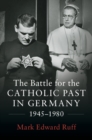 Image for Battle for the Catholic Past in Germany, 1945-1980