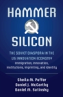 Image for Hammer and Silicon: The Soviet Diaspora in the U.S. Innovation Economy - Immigration, Innovation, Institutions, Imprinting, and Identity