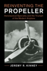 Image for Reinventing the propeller: aeronautical specialty and the triumph of the modern airplane
