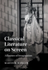 Image for Classical literature on screen: affinities of imagination