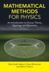 Image for Mathematical methods for physics: an introduction to group theory, topology and geometry