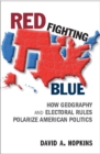 Image for Red fighting blue: how geography and electoral rules polarize American politics