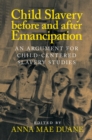 Image for Child Slavery before and after Emancipation: An Argument for Child-Centered Slavery Studies
