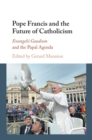 Image for Pope Francis and the future of Catholicism: Evangelii Gaudium and the Papal agenda