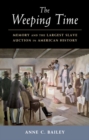 Image for The weeping time: memory and the largest slave auction in American history
