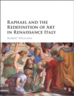 Image for Raphael and the redefinition of art in Renaissance Italy