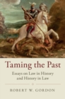 Image for Taming the past: essays on law in history and history in law