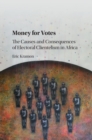 Image for Money for Votes: The Causes and Consequences of Electoral Clientelism in Africa