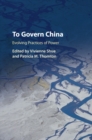 Image for To govern China: evolving practices of power
