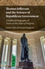 Image for Thomas Jefferson and the science of Republican government [electronic resource] : a political biography of Notes on the State of Virginia / Daniel Klinghard and Dustin Gish.