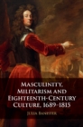 Image for Masculinity, Militarism and Eighteenth-Century Culture, 1689-1815