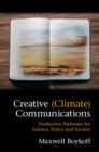 Image for Creative (climate) communications: productive pathways for science, policy and society
