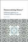 Image for Democratizing Money?: Debating Legitimacy in Monetary Reform Proposals
