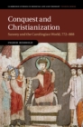 Image for Conquest and Christianization: Saxony and the Carolingian World, 772-888 : book 108