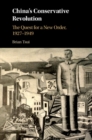 Image for China&#39;s Conservative Revolution: The Quest for a New Order, 1927-1949