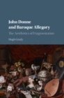 Image for John Donne and baroque allegory: the aesthetics of fragmentation