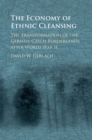 Image for The economy of ethnic cleansing: the transformation of the German-Czech borderlands after World War II