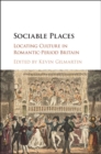 Image for Sociable places: locating culture in Romantic-period Britain