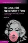 Image for Commercial Appropriation of Fame: A Cultural Analysis of the Right of Publicity and Passing Off