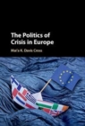 Image for The politics of crisis in Europe [electronic resource] / Mai&#39;a K. Davis Cross.