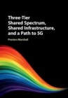 Image for Three-Tier Shared Spectrum, Shared Infrastructure, and a Path to 5G